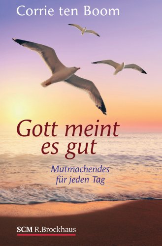 Gott meint es gut: Mutmachendes für jeden Tag