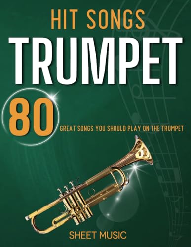 Hit Songs Trumpet Sheet Music: 80 Great Songs You Should Play on the Trumpet