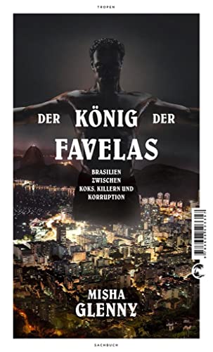 Der König der Favelas: Brasilien zwischen Koks, Killern und Korruption