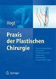 Praxis der Plastischen Chirurgie: Plastisch-rekonstruktive Operationen - Plastisch-ästhetische Operationen - Handchirurgie - Verbrennungschirurgie