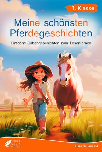 Silbenbuch 1. Klasse - Meine schönsten Pferdegeschichten: Einfache Silbengeschichten zum Lesenlernen für Kinder ab 6 Jahren (Silbengeschichten 1. Klasse)