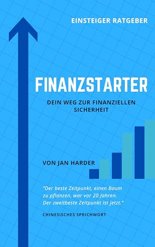 Finanzstarter: Dein Weg zur finanziellen Sicherheit – Ein Einsteiger-Ratgeber für kluge Geldanlage