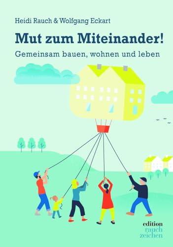 Mut zum Miteinander!: Gemeinsam bauen, wohnen und leben