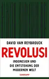 Revolusi: Indonesien und die Entstehung der modernen Welt | Der lang erwartete Nachfolger des Weltbestsellers »Kongo«