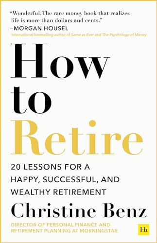 How to Retire: 20 Lessons for a Happy, Successful, and Wealthy Retirement