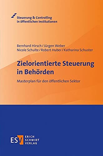 Zielorientierte Steuerung in Behörden: Masterplan für den öffentlichen Sektor (Steuerung & Controlling in öffentlichen Institutionen)