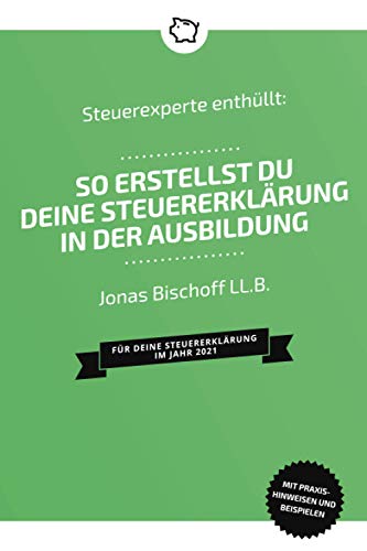 Steuerexperte enthüllt: So erstellst du deine Steuererklärung in der Ausbildung: Für deine Steuererklärung im Jahr 2021