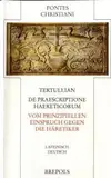 Vom prinzipiellen Einspruch gegen die Häretiker. De praescriptione haereticorum: Lateinisch-Deutsch