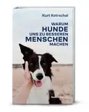 Warum Hunde uns zu besseren Menschen machen: Kurt Kotrschal über die Mensch-Hund-Verbindung, wissenschaftliche Erkenntnisse und die positive Wirkung von Hunden auf Psyche, Gesundheit und Wohlbefinden