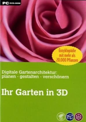 Ihr Garten in 3D, CD-ROMDigitale Gartenarchitektur: planen, gestalten, verschönern. Enzyklopädie mit mehr als 20.000 Pflanzen