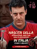 Nascita della International Wing Tjun Kung Fu Association in Italia: Storia e curiosità
