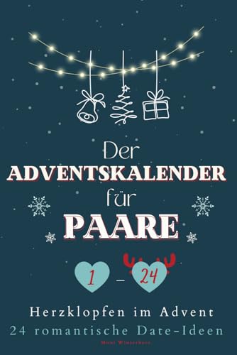 Der Adventskalender für Paare: 24 romantische Date-Ideen für eine Vorweihnachtszeit voller Liebe & Zweisamkeit - mit Platz für eure schönsten Fotos & Festhalten eurer ganz persönlichen Erinnerungen