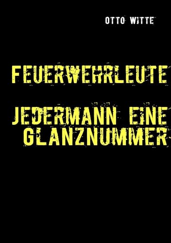 Feuerwehrleute - Jedermann eine Glanznummer