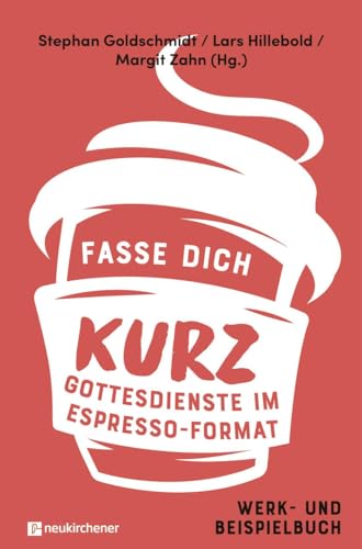 Fasse dich kurz - Gottesdienste im Espresso-Format: Werk- und Beispielbuch