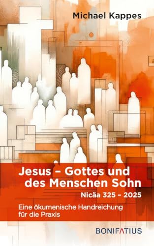 Jesus Gottes und des Menschen Sohn: Eine ökumenische Handreichung für die Praxis