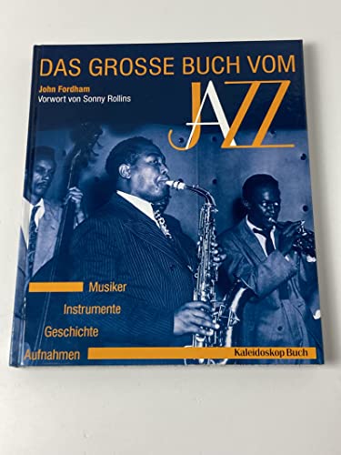 Das grosse Buch vom Jazz: Geschichte - Instrumente - Musiker - Aufnahmen (Kaleidoskop Buch)