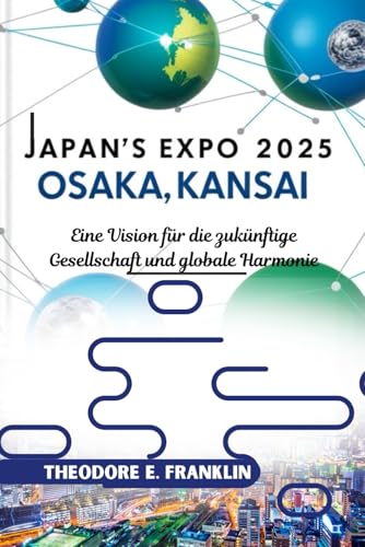 Japans Expo 2025 Osaka, Kansai: Eine Vision für die zukünftige Gesellschaft und globale Harmonie