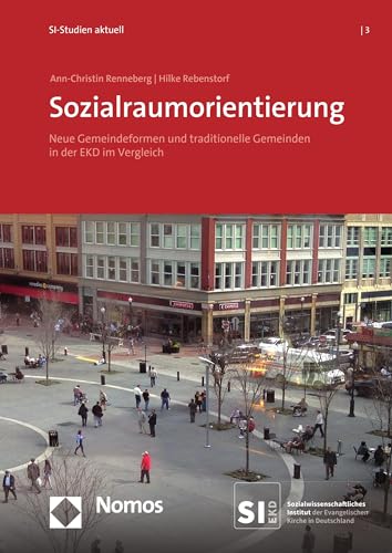 Sozialraumorientierung: Neue Gemeindeformen und traditionelle Gemeinden in der EKD im Vergleich (SI-Studien aktuell 3)