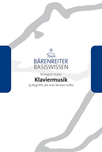 Klaviermusik. 55 Begriffe, die man kennen sollte. Reihe Bärenreiter Basiswissen