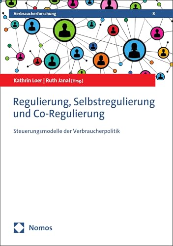 Regulierung, Selbstregulierung und Co-Regulierung: Steuerungsmodelle der Verbraucherpolitik (Verbraucherforschung 8)