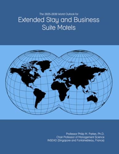 The 2025-2030 World Outlook for Extended Stay and Business Suite Motels