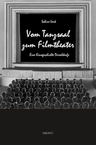 Vom Tanzsaal zum Filmtheater: Eine Kinogeschichte Düsseldorfs