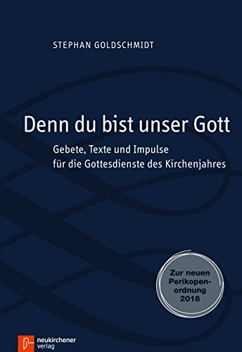 Denn du bist unser Gott: Gebete, Texte und Impulse für die Gottesdienste des Kirchenjahres. Zur neuen Perikopenordnung 2018