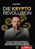 DIE KRYPTO REVOLUTION: Wie du als erwachter Mensch ein Leben in finanzieller Freiheit durch den Krypto-Markt erreichst