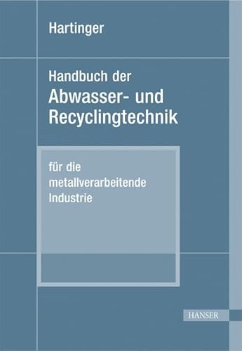 Handbuch der Abwasser- und Recyclingtechnik: für die metallverarbeitende Industrie (2. Auflage des zweibändigen Werkes "Taschenbuch der ... Industrie") (Print-on-Demand)