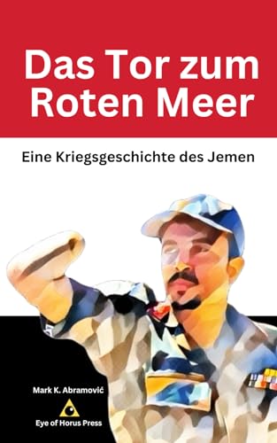 Das Tor zum Roten Meer: Eine Kriegsgeschichte des Jemen