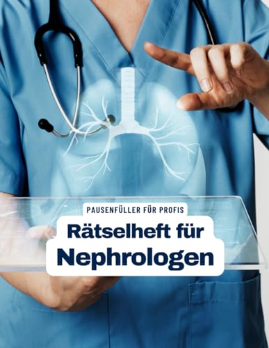 Ein Kreuzworträtsel-Buch für Nephrologen und Fachärzte der inneren Medizin mit Begriffen aus dem Berufsalltag.: Rätsel und Knobelei in einem Kreuzworträtselheft für Nephrologen und Nierenspezialisten.