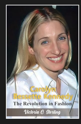 Carolyn Bessette Kennedy: The Revolution in Fashion