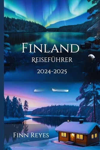 Finnland Reiseführer 2024–2025: Entdecken Sie Top-Reiseziele, erkunden Sie die Natur, lokale Geheimnisse und praktische Reisetipps für ein perfektes Familienabenteuer