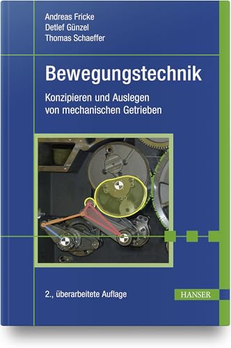 Bewegungstechnik: Konzipieren und Auslegen von mechanischen Getrieben