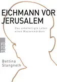 Eichmann vor Jerusalem: Das unbehelligte Leben eines Massenmörders