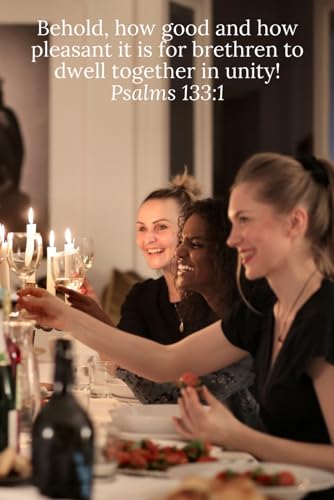 Behold, how good and how pleasant it is for brethren to dwell together in unity! Psalms 133:1