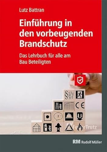 Einführung in den vorbeugenden Brandschutz: Das Lehrbuch für alle am Bau Beteiligten