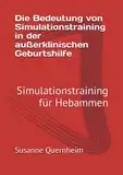 Die Bedeutung von Simulationstraining in der außerklinischen Geburtshilfe: Simulationstraining für Hebammen