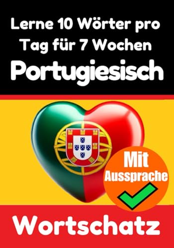 Portugiesisch-Vokabeltrainer: Lernen Sie 7 Wochen lang täglich 10 Portugiesische Wörter: Ein umfassender Sprachführer für Kinder und Anfänger zum ... (Bücher zum Portugiesischlernen, Band 3)