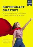 Superkraft ChatGPT: KI einfach & sicher für Texte, Bilder & Büro