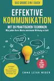 Effektive Kommunikation | Das große 3-in-1 Buch mit 39 praktischen Techniken: Wie jedes Ihrer Worte maximale Wirkung erzielt. So steigern Sie Ihre Überzeugungskraft und bauen starke Beziehungen auf