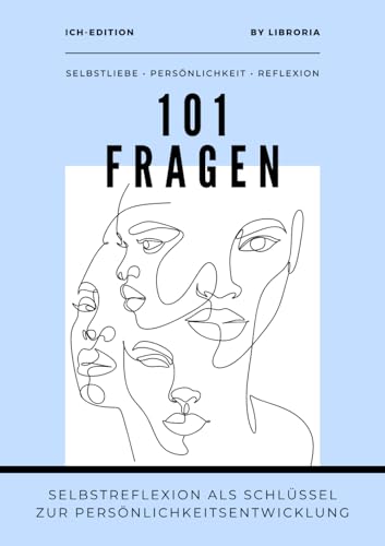 101 Fragen an mich - Selbstreflexion als Schlüssel zur Persönlichkeitsentwicklung: Wie du deine Selbstliebe erweckst, dein Selbstwertgefühl stärkst ... (101 Fragen by Libroria Publishing)