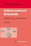 Politisch motivierte Kriminalität: Radikalisierung und Extremismus (Grundlagen der Kriminalistik)