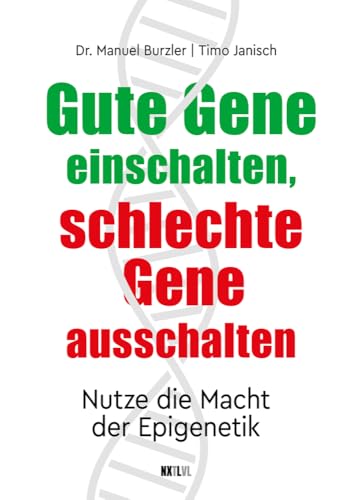 Gute Gene einschalten, schlechte Gene ausschalten: Nutze die Macht der Epigenetik