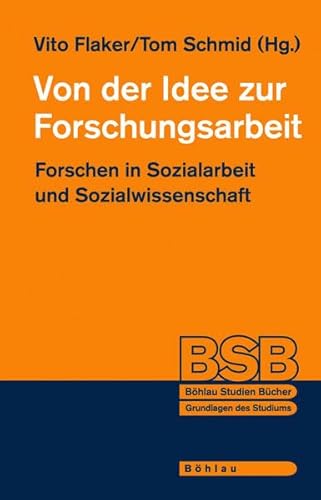 Von der Idee zur Forschungsarbeit: Forschen in Sozialarbeit und Sozialwissenschaft (Böhlau Studienbücher)