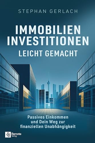 Immobilien-Investitionen leicht gemacht: Passives Einkommen und Dein Weg zur finanziellen Unabhängigkeit