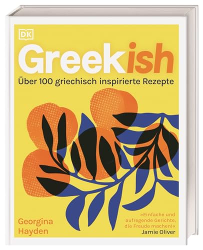 Greekish: Über 100 griechisch inspirierte Rezepte. Köstliche Gerichte der modernen griechisch-zypriotischen Küche von Bestsellerautorin Georgina Hayden