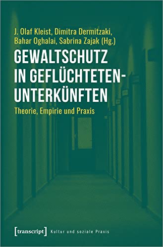 Gewaltschutz in Geflüchtetenunterkünften: Theorie, Empirie und Praxis (Kultur und soziale Praxis)
