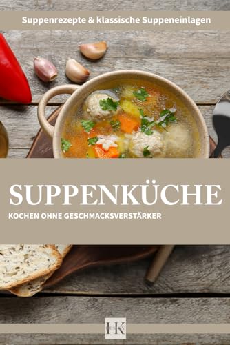 Die Suppenküche: Kochen ohne Geschmacksverstärker
