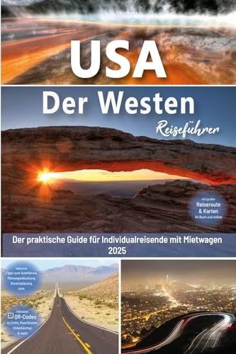 USA Reiseführer: Der Westen - Der praktische Guide für Individualreisende mit Mietwagen: Mit Reise Route, Reisetipps, Koordinaten & Impressionen zum USA Südwesten Roadtrip + 180 Reisebilder